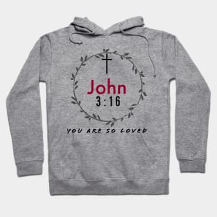 You Are So Loved John Three Sixteen Hoodie